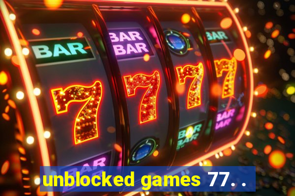 unblocked games 77. .